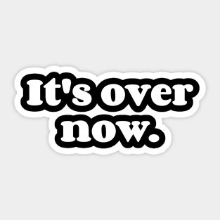 It's Over Now. Sticker